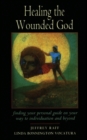 Image for Healing the Wounded God: Finding Your Personal Guide on Your Way to Individuation and Beyond