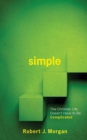 Image for Simple. : The Christian Life Doesn&#39;t Have to Be Complicated
