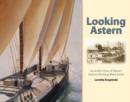 Image for Looking Astern : An Artist&#39;s View of Maine&#39;s Historic Working Waterfronts