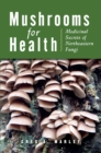 Image for Mushrooms for health: medicinal secrets of Northeastern fungi