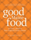 Image for Good Maine food: ancient and modern New England food &amp; drink