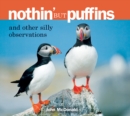 Image for Nothin&#39; but puffins: and other silly observations