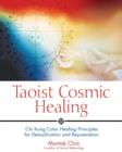 Image for Taoist Cosmic Healing : Chi Kung Color Healing Principles for Detoxification and Rejuvenation