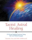 Image for Taoist Astral Healing : Chi Kung Healing Practices Using Star and Planet Energy