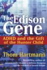 Image for The Edison Gene : ADHD and the Gift of the Hunter Child