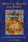 Image for Mystical Origins of the Tarot : From Ancient Roots to Modern Usage