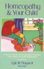 Image for Homeopathy and Your Child : A Parent&#39;s Guide to Homeopathic Treatment from Infancy Through Adolescence