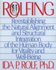 Image for Rolfing : Reestablishing the Natural Alignment and Structural Integration of the Human Body for Vitality and Well-Being