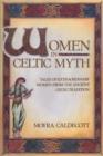 Image for Women in Celtic Myth : Tales of Extraordinary Women from the Ancient Celtic Tradition