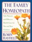 Image for The Family Homeopath : Safe, Natural, and Effective Health Care for You and Your Children