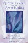 Image for Spiritual Science and the Art of Healing : Rudolf Steiner&#39;s Anthroposophical Medicine