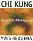 Image for Chi Kung  : the Chinese art of mastering energy