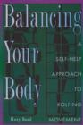 Image for Balancing Your Body : Self-Help Approach to Rolfing Movement