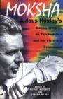 Image for Moksha : Aldous Huxley&#39;s Classic Writings on Psychedelics and the Visionary Experience