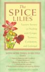 Image for The Spice Lillies : Eastern Secrets to Healing with Ginger Turmeric Cardamom and Galangale