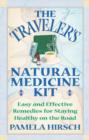 Image for The traveler&#39;s natural medicine kit  : easy and effective remedies for staying healthy on the road