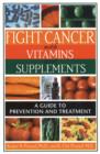Image for Fight cancer with vitamins and supplements  : a guide to prevention and treatment