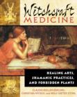 Image for Witchcraft Medicine : Healing Arts, Shamanic Practices, and Forbidden Plants