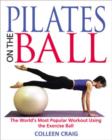 Image for Pilates on the Ball : The World&#39;s Most Popular Workout Using the Exercise Ball
