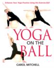 Image for Yoga on the ball  : enhance your yoga practice using the exercise ball