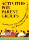 Image for Activities for Parent Groups : Structured Developmental Activities for Parent Groups