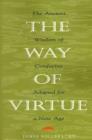 Image for The Way of Virtue : An Ancient Remedy to Heal the Modern Soul