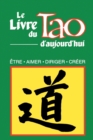 Image for Le Livre Du Tao D&#39;Aujourd&#39;hui : Etre, Aimer, Diriger, Creer