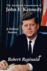 Image for The Attempted Assassination of John F. Kennedy : A Political Fantasy