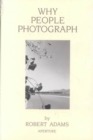 Image for Why People Photograph : Selected Essays and Reviews by Robert Adams