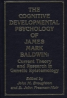 Image for The Cognitive Developmental Psychology of James Mark Baldwin : Current Theory and Research in Genetic Epistemology