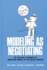 Image for Modeling as Negotiating : The Political Dynamics of Computer Models in the Policy Process