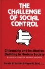 Image for The Challenge of Social Control : Citizenship and Institution Building in Modern Society: Essays in Honor of Morris Janowitz