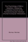 Image for The Psychology of Menu Selection : Designing Cognitive Control at the Human/Computer Interface