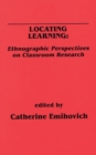 Image for Locating Learning : Ethnographic Perspectives on Classroom Research