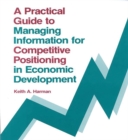 Image for A Practical Guide to Managing Information for Competitive Positioning in Economic Development