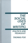 Image for The Social Uses of Writing : Politics and Pedagogy