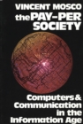 Image for The Pay-Per Society : Computers and Communication in the Information Age