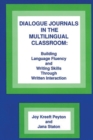 Image for Dialogue Journals in the Multilingual Classroom : Building Language Fluency and Writing Skills Through Written Interaction