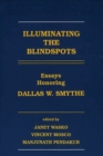 Image for Illuminating the Blindspots : Essays Honoring Dallas W. Smythe