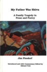 Image for My Father Was Shiva : A Family Tragedy in Prose and Poetry