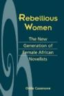 Image for Rebellious Women : The New Generation of Female African Novelists