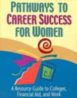 Image for Pathways to Career Success for Women : A Resource Guide to Colleges, Financial Aid, and Work