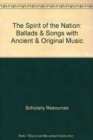 Image for The Spirit of the Nation : Ballads &amp; Songs with Ancient &amp; Original Music