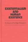 Image for Existentialism and Human Existence : An Account of Five Major Philosophers