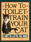 Image for How to Toilet Train Your Cat : 21 Days to a Litter-free Home