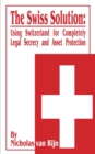 Image for The Swiss Solution : Using Switzerland for Completely Legal Secrecy and Asset Protection