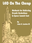 Image for LEO on the Cheap : Methods for Achieving Drastic Reductions in Space Launch Costs