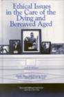 Image for Ethical Issues in the Care of the Dying and Bereaved Aged