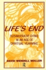 Image for Life&#39;s End : Technocratic Dying in an Age of Spiritual Yearning