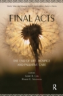 Image for Final Acts : The End of Life: Hospice and Palliative Care